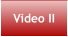 Video II