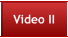 Video II